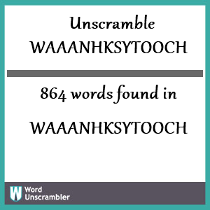 864 words unscrambled from waaanhksytooch