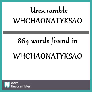 864 words unscrambled from whchaonatyksao