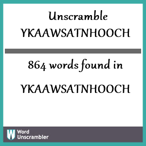 864 words unscrambled from ykaawsatnhooch