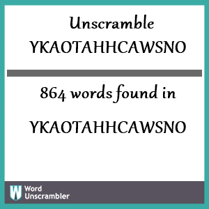 864 words unscrambled from ykaotahhcawsno