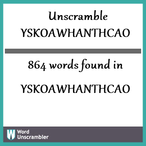 864 words unscrambled from yskoawhanthcao