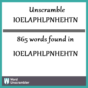 865 words unscrambled from ioelaphlpnhehtn