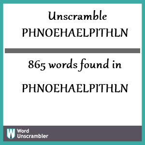 865 words unscrambled from phnoehaelpithln