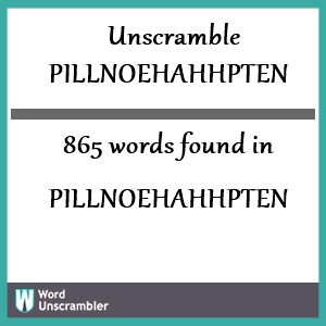 865 words unscrambled from pillnoehahhpten