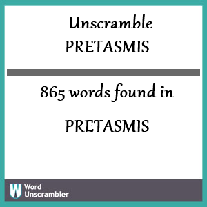 865 words unscrambled from pretasmis