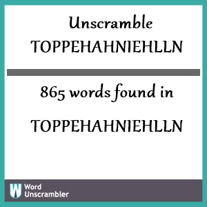 865 words unscrambled from toppehahniehlln