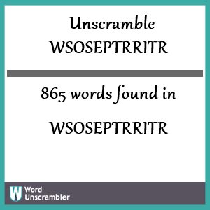 865 words unscrambled from wsoseptrritr