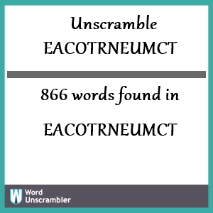 866 words unscrambled from eacotrneumct