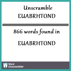 866 words unscrambled from euabrhtond