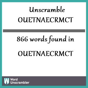 866 words unscrambled from ouetnaecrmct