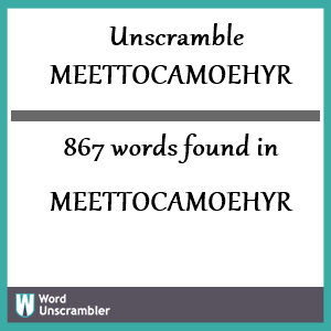 867 words unscrambled from meettocamoehyr