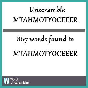 867 words unscrambled from mtahmotyoceeer
