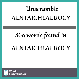 869 words unscrambled from alntaichlaluocy