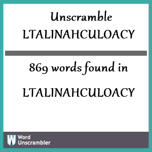 869 words unscrambled from ltalinahculoacy