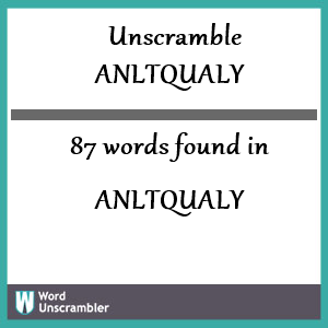87 words unscrambled from anltqualy