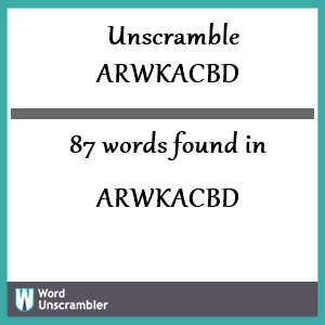 87 words unscrambled from arwkacbd