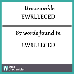 87 words unscrambled from ewrlleced