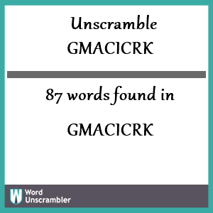 87 words unscrambled from gmacicrk