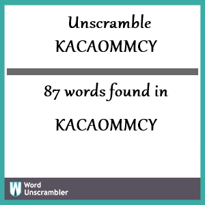 87 words unscrambled from kacaommcy
