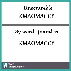 87 words unscrambled from kmaomaccy