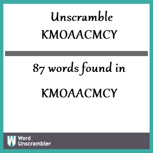 87 words unscrambled from kmoaacmcy