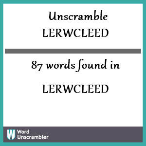 87 words unscrambled from lerwcleed