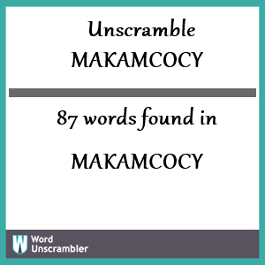 87 words unscrambled from makamcocy