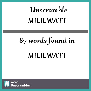 87 words unscrambled from mililwatt
