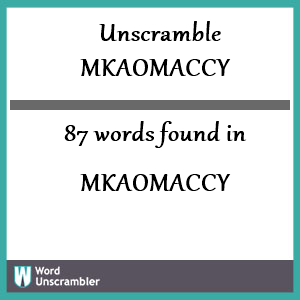 87 words unscrambled from mkaomaccy