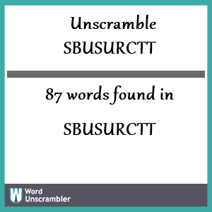 87 words unscrambled from sbusurctt