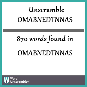 870 words unscrambled from omabnedtnnas