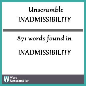 871 words unscrambled from inadmissibility