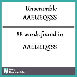88 words unscrambled from aaeueqkss