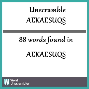 88 words unscrambled from aekaesuqs