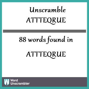 88 words unscrambled from attteqrue