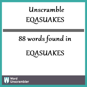 88 words unscrambled from eqasuakes