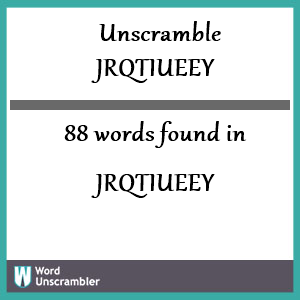 88 words unscrambled from jrqtiueey