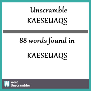 88 words unscrambled from kaeseuaqs