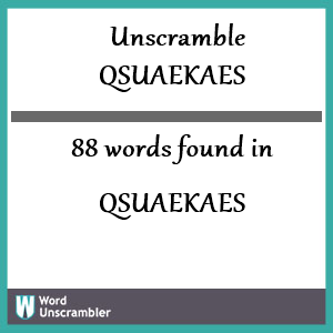 88 words unscrambled from qsuaekaes