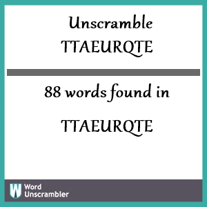 88 words unscrambled from ttaeurqte