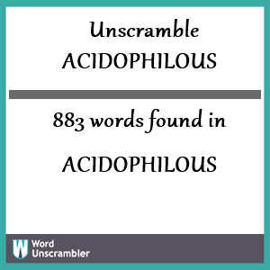 883 words unscrambled from acidophilous