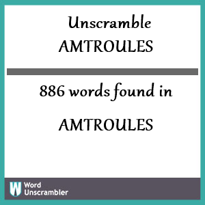 886 words unscrambled from amtroules