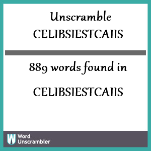 889 words unscrambled from celibsiestcaiis