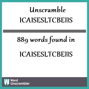 889 words unscrambled from icaisesltcbeiis