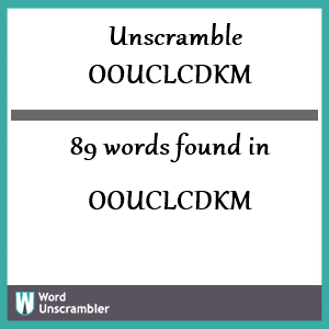 89 words unscrambled from oouclcdkm