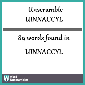 89 words unscrambled from uinnaccyl