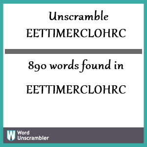 890 words unscrambled from eettimerclohrc