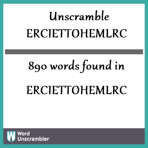 890 words unscrambled from erciettohemlrc