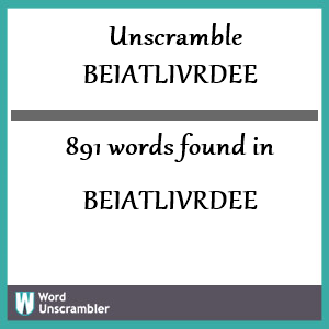 891 words unscrambled from beiatlivrdee