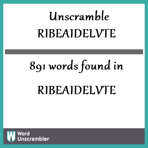 891 words unscrambled from ribeaidelvte